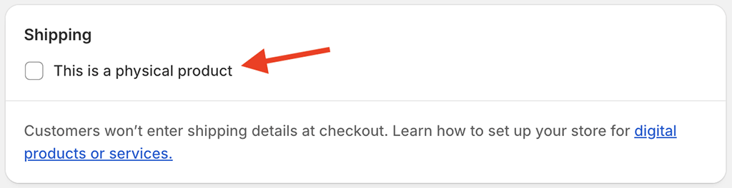 When selling digital products, it's usually best to untick the 'This is a physical product' checkbox